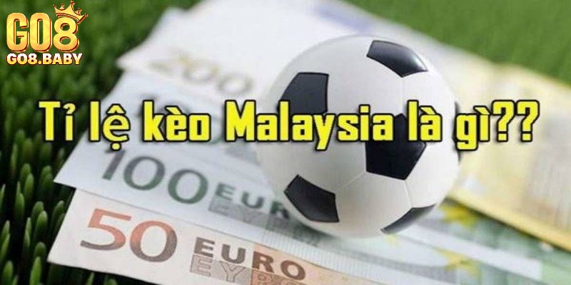 Giải thích về tỷ lệ kèo Malaysia là gì