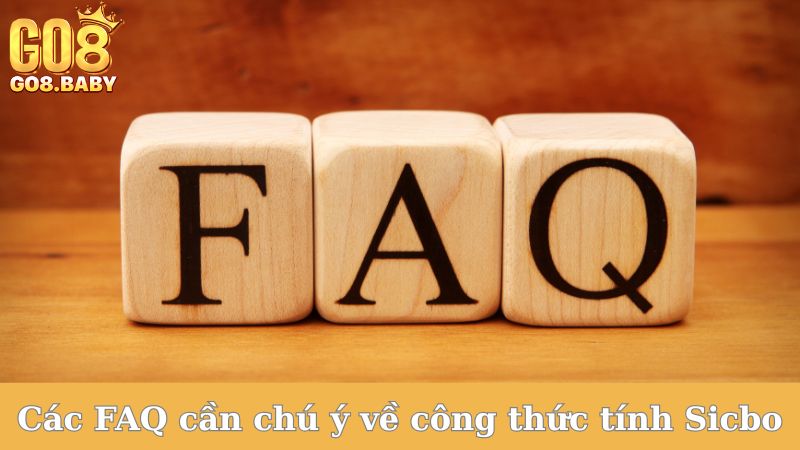 Các FAQ cần chú ý về công thức tính Sicbo
