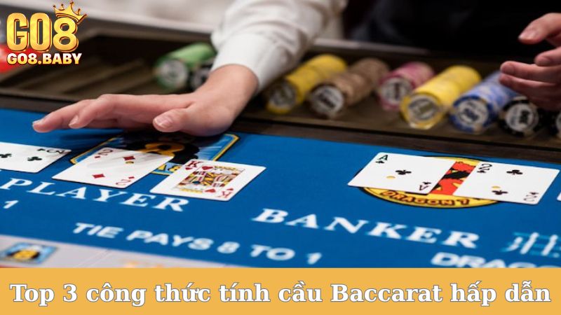Top 3 công thức tính cầu Baccarat hấp dẫn